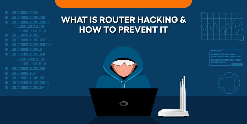 What is Router Hacking and How to Prevent it