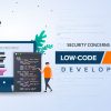 Security Concerns Involved in Low-code and No-code Development