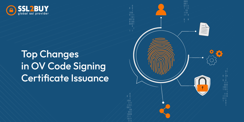 Top Changes in Issuing OV Code Signing Certificate After June 1st 2023 Top Changes in Issuing OV Code Signing Certificate After June 1st 2023