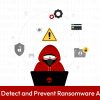 How to Detect and Prevent Ransomware Attacks?