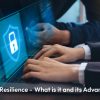 Cyber Resilience: What is it and its Advantages