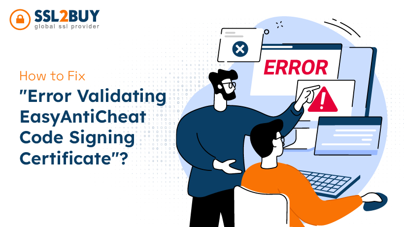 How to Fix “Error Validating EasyAntiCheat Code Signing Certificate”?