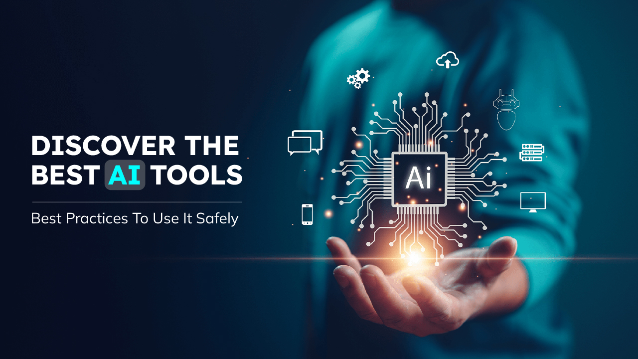Discover The Best AI Tools: Best Practices To Use It Safely
