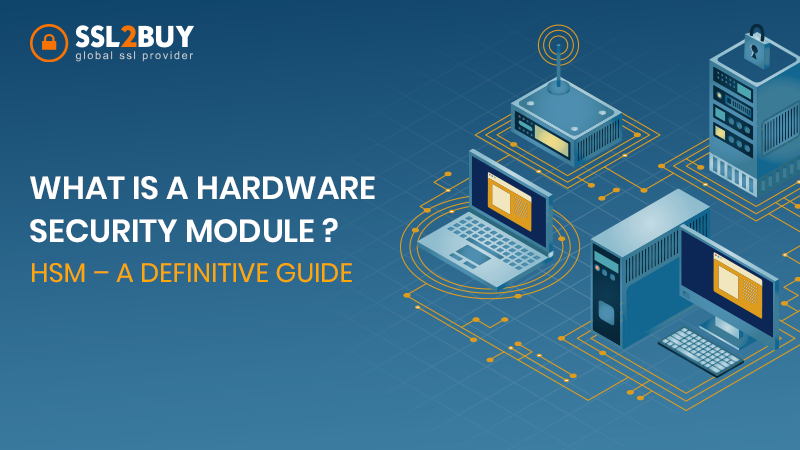 What is a Hardware Security Module (HSM) A Definitive Guide