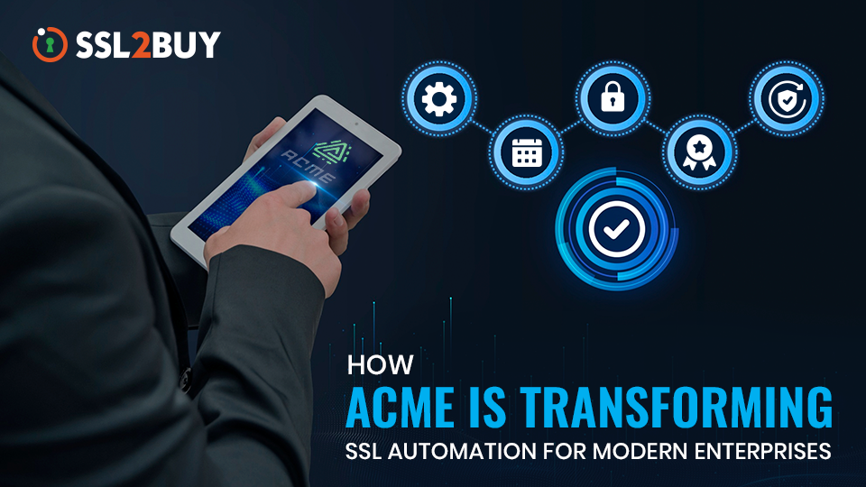 How ACME Is Transforming SSL Automation for Modern Enterprises