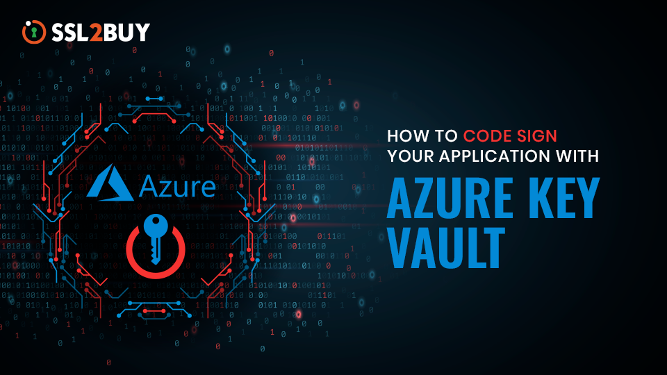 How to Code Sign Your Application with Azure Key Vault