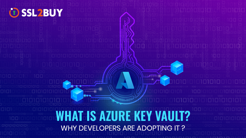 What is Azure Key Vault and Why Developers are Adopting it